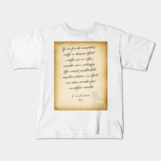 cs lewis quote, If we find ourselves with a desire that nothing in this world can satisfy, Chronicles of Nairnia author Kids T-Shirt